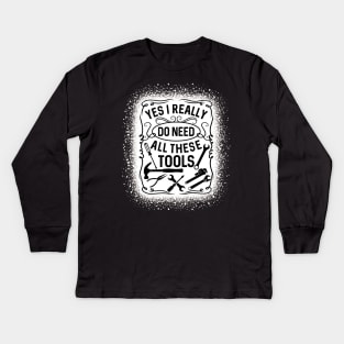 Yes I Really Do Need All These Tools Fix Handyman Kids Long Sleeve T-Shirt